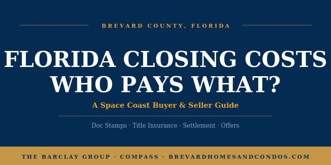 Florida closing costs breakdown for Space Coast buyers and sellers with The Barclay Group at Compass