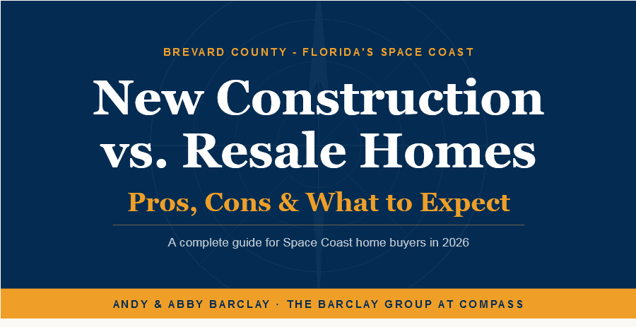 New construction vs resale homes in Brevard County Florida - Space Coast buyer's guide by Andy and Abby Barclay